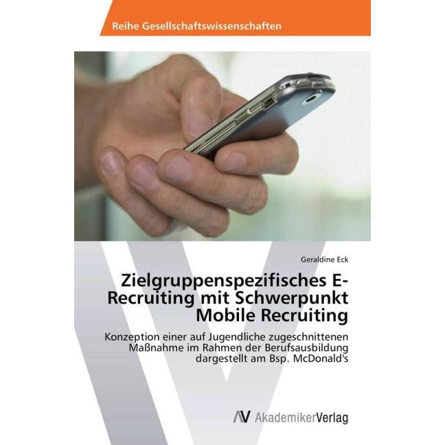 Zielgruppenspezifisches E-Recruiting mit Schwerpunkt Mobile Recruiting, Fachbücher