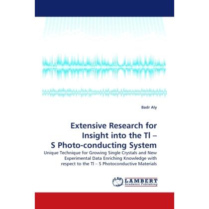 Extensive Research for Insight into the Tl - S Photo-conducting System, Fachbücher von Badr Aly