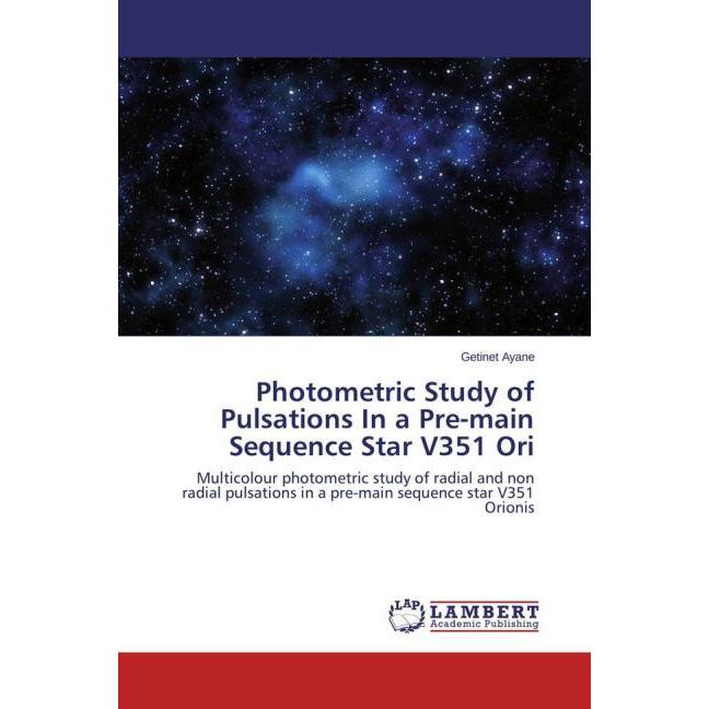 Photometric Study of Pulsations In a Pre-main Sequence Star V351 Ori, Fachbücher von Getinet Ayane