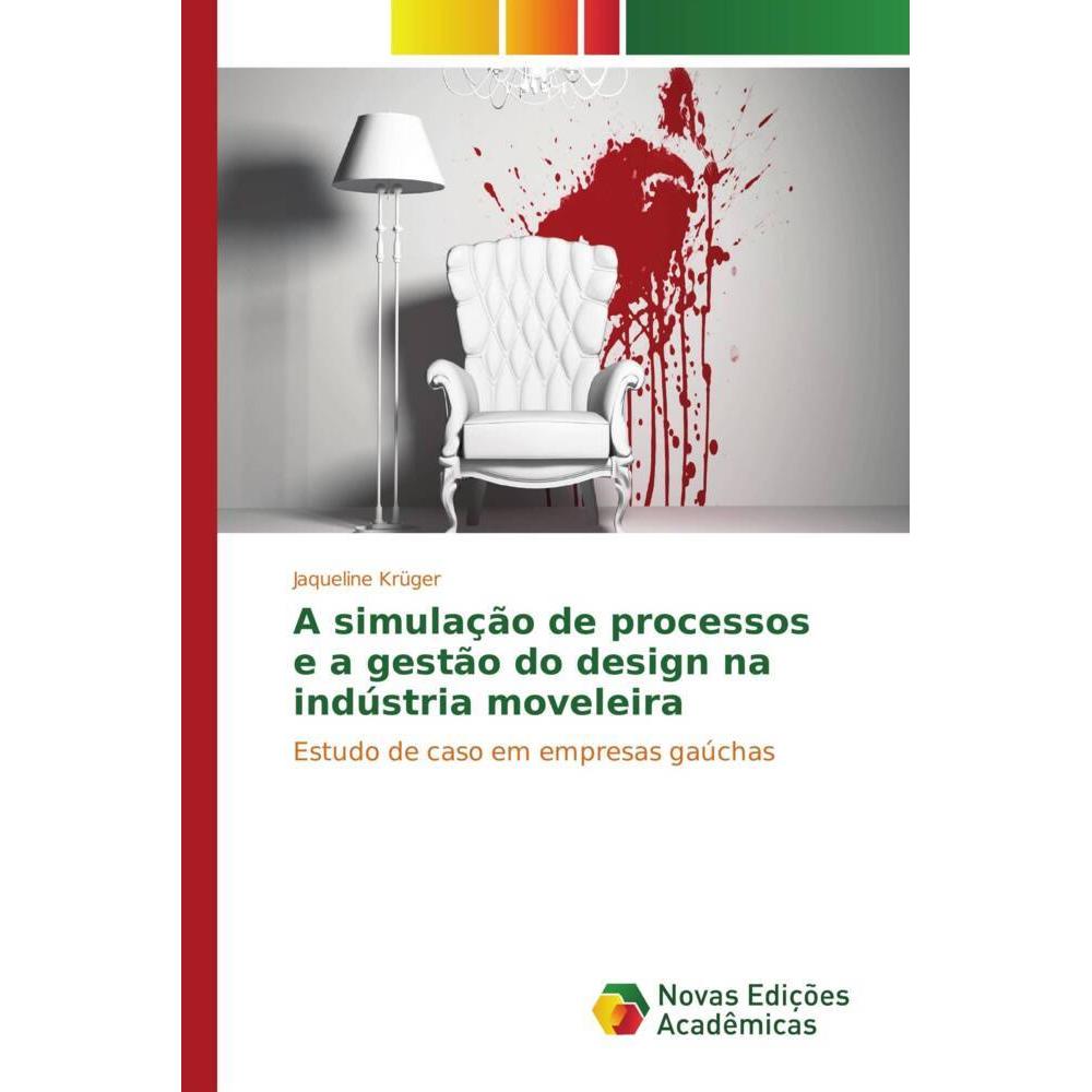 A simulação de processos e a gestão do design na indústria moveleira, Fachbücher