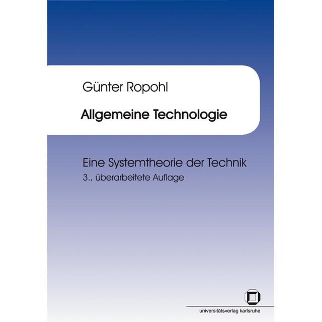 Allgemeine Technologie : eine Systemtheorie der Technik, Fachbücher von Günter Ropohl