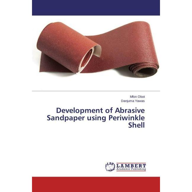 Development of Abrasive Sandpaper using Periwinkle Shell, Fachbücher von Danjuma Yawas, Mfon Obot