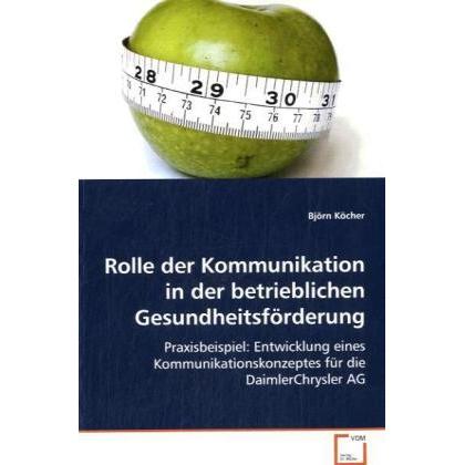 Rolle der Kommunikation in der betrieblichen Gesundheitsförderung, Fachbücher von Björn Köcher