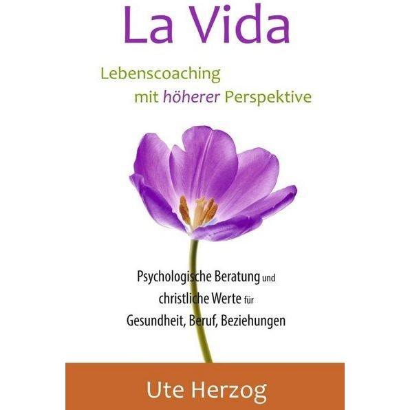 La Vida - Lebenscoaching mit höherer Perspektive, Ratgeber von Ute Herzog