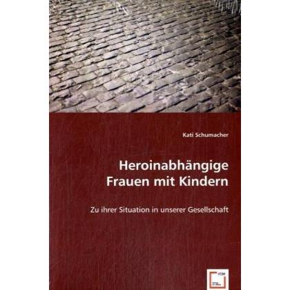 Heroinabhängige Frauen mit Kindern, Fachbücher von Kati Schumacher