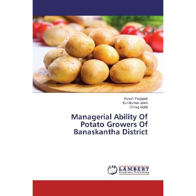 Managerial Ability Of Potato Growers Of Banaskantha District, Fachbücher von Chirag Gohil, Sunilkumar Joshi, Alpesh Praj...