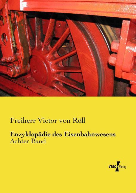 Produktbild Enzyklopädie des Eisenbahnwesens (Deutsch, Victor Freiherr von Röll, 2015)