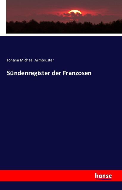 Produktbild Sündenregister der Franzosen (Deutsch, Johann Michael Armbruster, 2016)