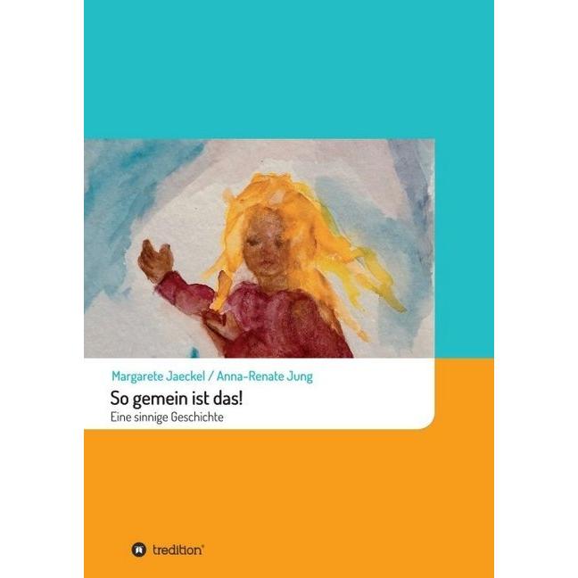 So gemein ist das!, Kinderbücher von Margarete Jaeckel, Anna-Renate Jung