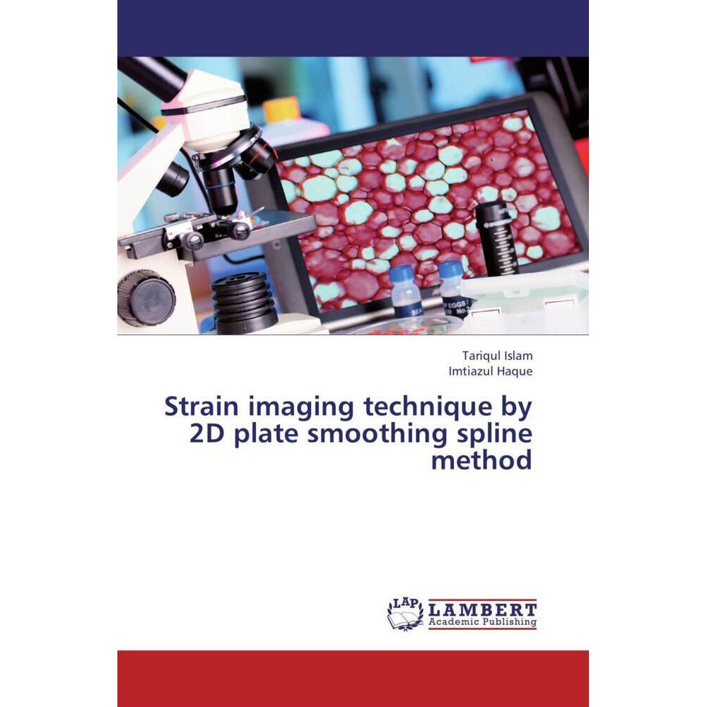 Strain imaging technique by 2D plate smoothing spline method, Fachbücher von Tariqul Islam, Imtiazul Haque