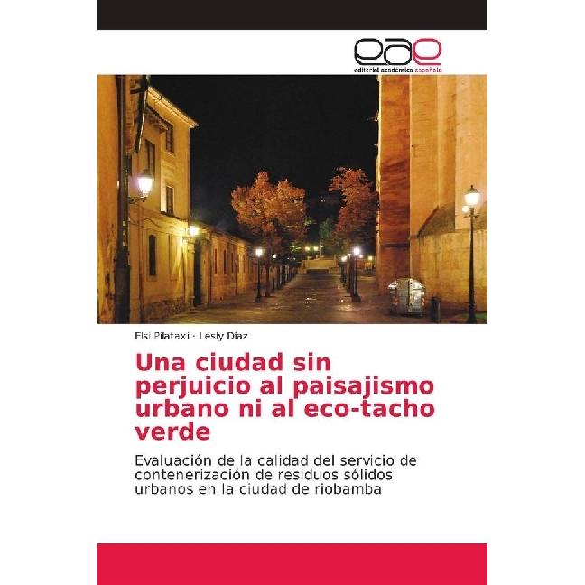 Una ciudad sin perjuicio al paisajismo urbano ni al eco-tacho verde, Fachbücher von Elsi Pilataxi, Lesly Díaz