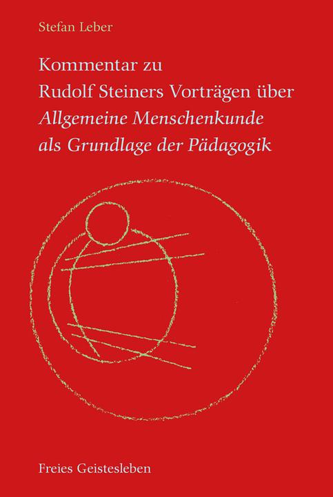 Produktbild Kommentar zu Rudolf Steiners Vorträgen über Allgemeine Menschenkunde als Grundlage der Pädagogik (Deutsch, Stefan Leber, 2016)