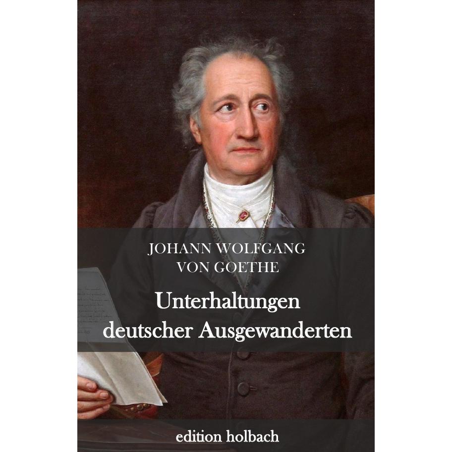 Unterhaltungen deutscher Ausgewanderten, Belletristik von Johann Wolfgang von Goethe