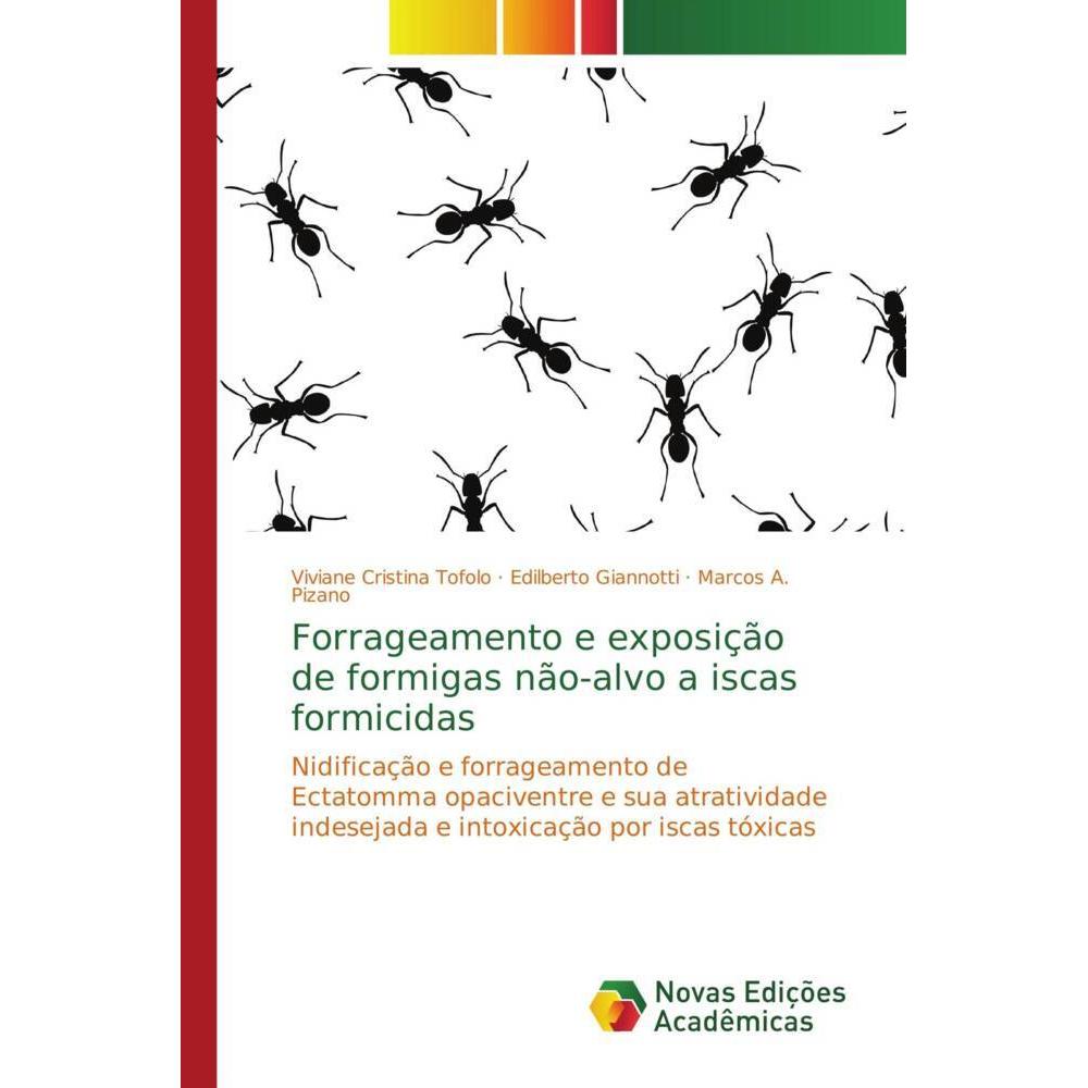 Forrageamento e exposição de formigas não-alvo a iscas formicidas, Fachbücher von Edilberto Giannotti, Marcos A. Pizano,...