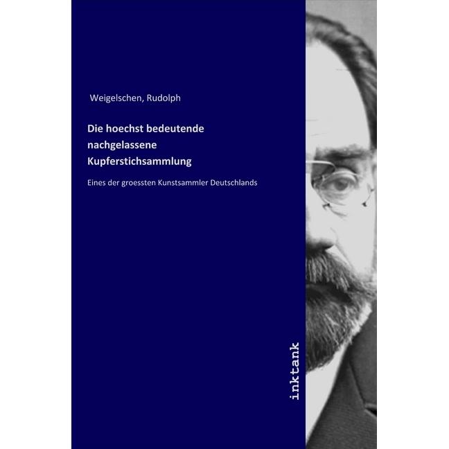 Die hoechst bedeutende nachgelassene Kupferstichsammlung, Belletristik von Rudolph Weigelschen