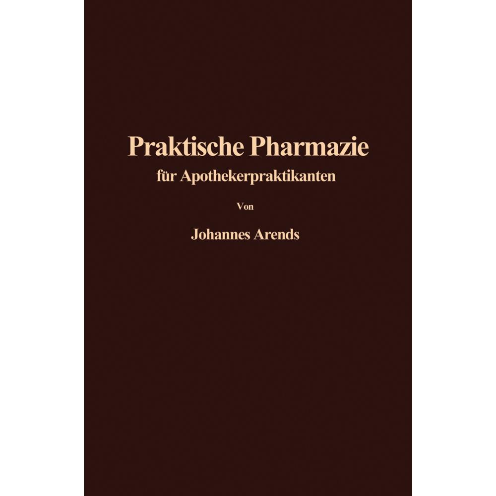 Einführung in die Praktische Pharmazie für Apothekerpraktikanten, Fachbücher von J. Arends