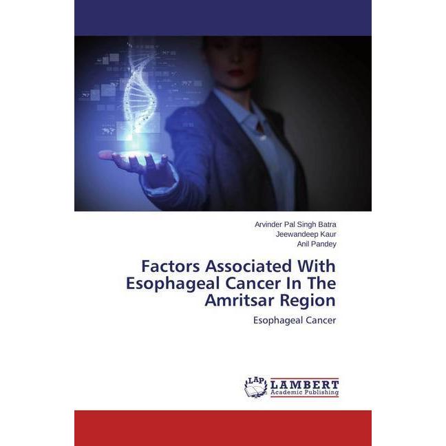 Factors Associated With Esophageal Cancer In The Amritsar Region, Fachbücher von Anil Pandey, Jeewandeep Kaur, Arvinder ...