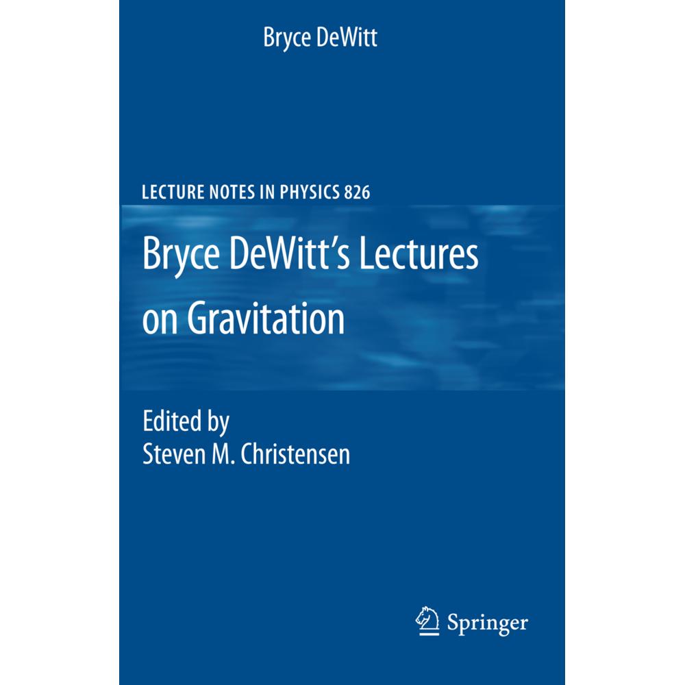 Bryce DeWitt's Lectures on Gravitation, Sachbücher von Bryce DeWitt