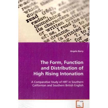 The Form, Function and Distribution of High Rising Intonation, Fachbücher von Angela Barry