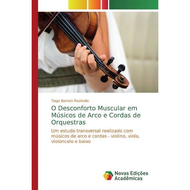 O Desconforto Muscular em Músicos de Arco e Cordas de Orquestras, Fachbücher von Tiago Barreto Rostirolla