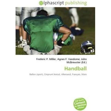 Handball, Ratgeber von Agnes F. Vandome, Frederic P. Miller, John McBrewster