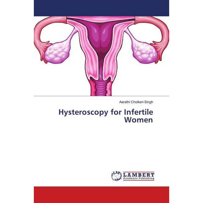 Hysteroscopy for Infertile Women, Fachbücher von Aarathi Cholkeri-Singh