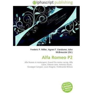 Alfa Romeo P2, Ratgeber von Agnes F. Vandome, Frederic P. Miller, John McBrewster
