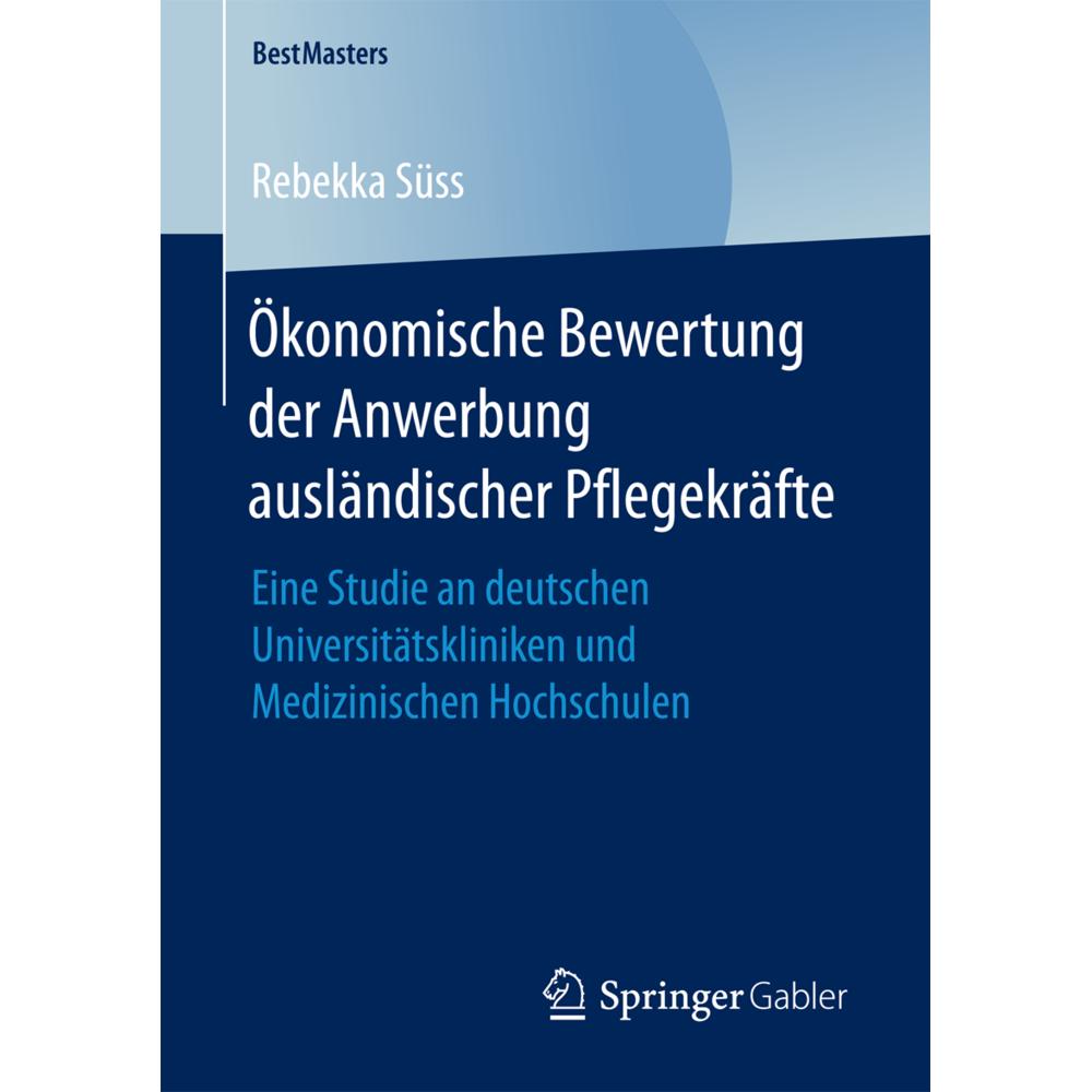 Ökonomische Bewertung der Anwerbung ausländischer Pflegekräfte, Fachbücher von Rebekka Süss
