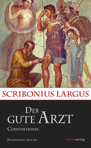 Produktbild Der gute Arzt Compositiones (Deutsch, Latein, Scribonius Largus, 2016)