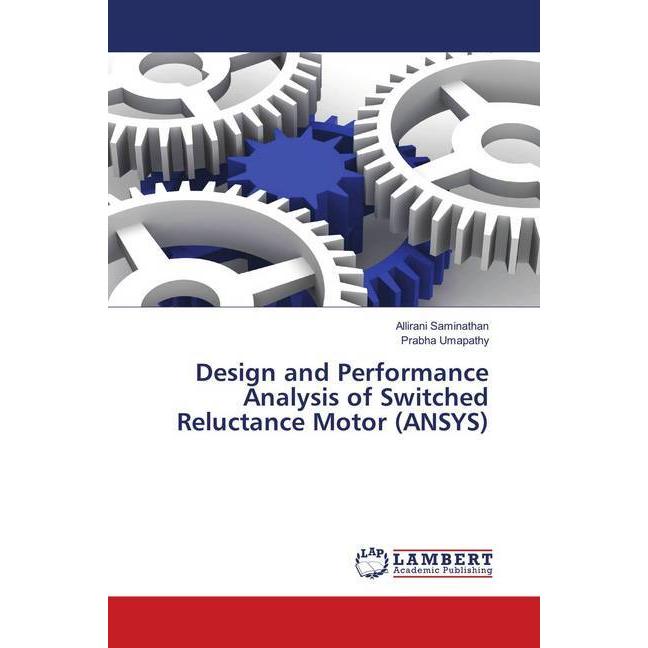Design and Performance Analysis of Switched Reluctance Motor (ANSYS), Fachbücher von Prabha Umapathy, Allirani Saminatha...