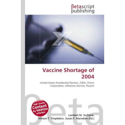 Vaccine Shortage of 2004, Fachbücher von Lambert M. Surhone, Susan F. Marseken, Miriam T. Timpledon