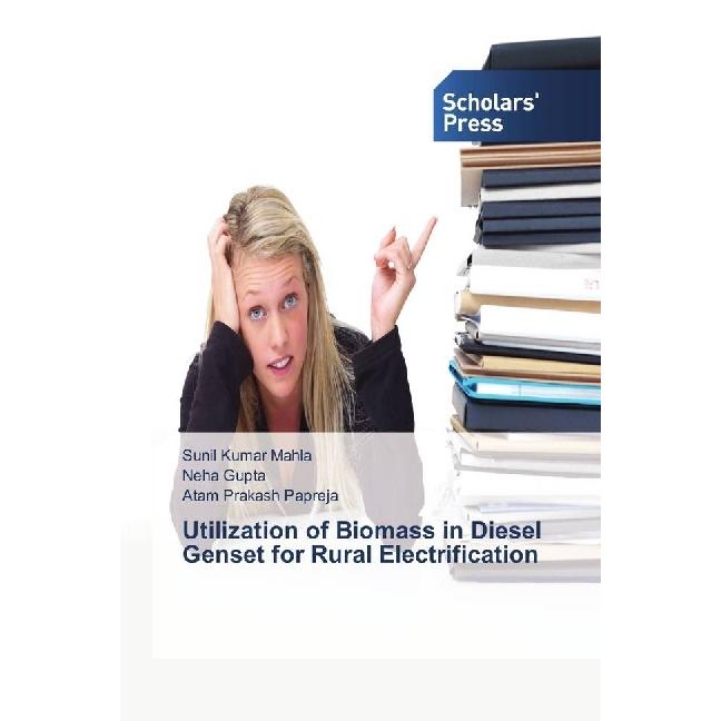Utilization of Biomass in Diesel Genset for Rural Electrification, Fachbücher von Neha Gupta, Sunil Kumar Mahla, Atam Pr...