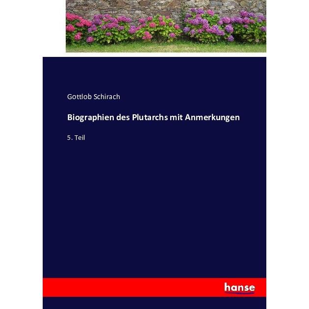 Biographien des Plutarchs mit Anmerkungen, Belletristik von Gottlob Schirach