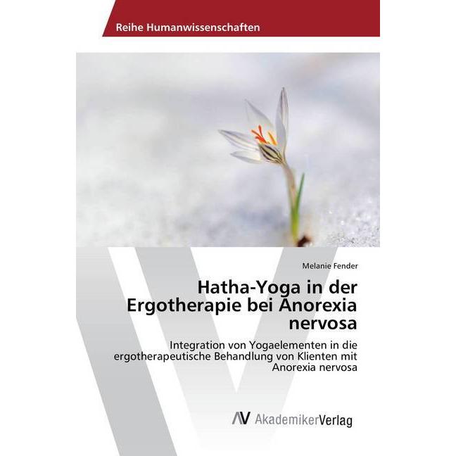 Hatha-Yoga in der Ergotherapie bei Anorexia nervosa, Fachbücher von Melanie Fender