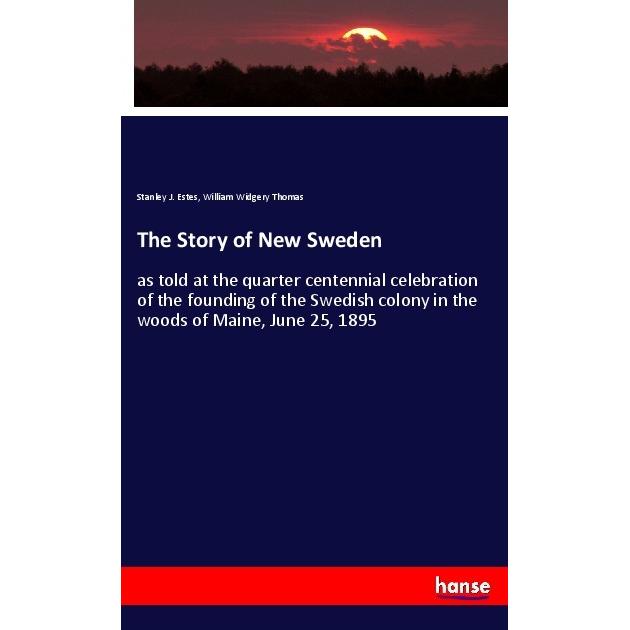The Story of New Sweden, Fachbücher von Stanley J. Estes, William Widgery Thomas