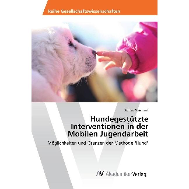 Hundegestützte Interventionen in der Mobilen Jugendarbeit, Fachbücher von Adrian Wachauf