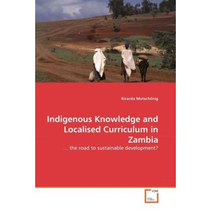 Indigenous Knowledge and Localised Curriculum in Zambia, Fachbücher von Ricarda Motschilnig