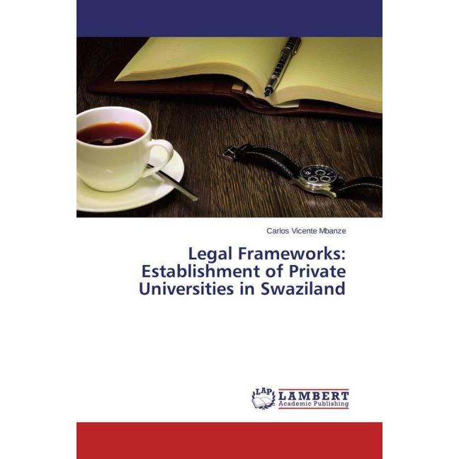 Legal Frameworks: Establishment of Private Universities in Swaziland, Fachbücher von Carlos Vicente Mbanze