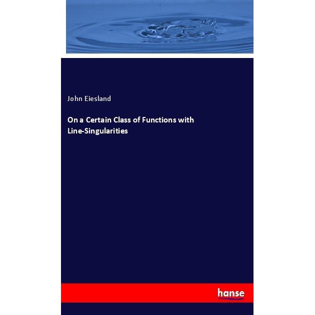 On a Certain Class of Functions with Line-Singularities, Fachbücher von John Eiesland