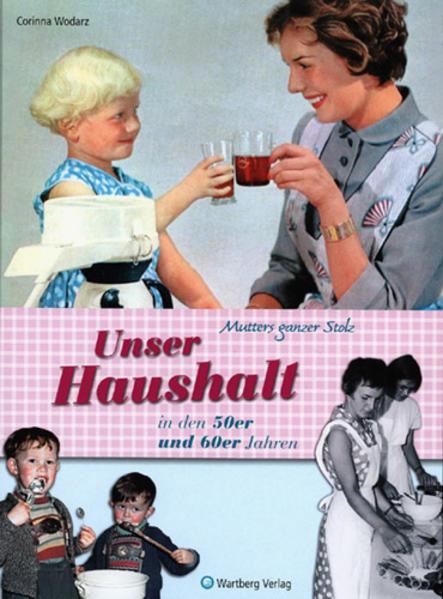 Produktbild Mutters ganzer Stolz! Unser Haushalt in den 50er und 60er Jahren (Deutsch, Corinna Wodarz, 2023)