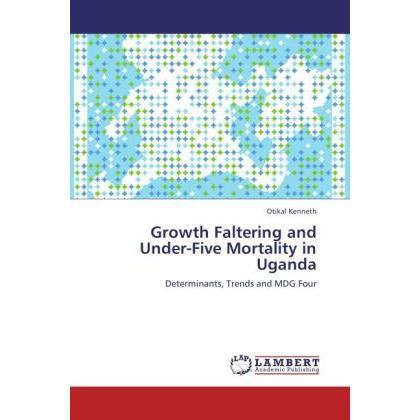 Growth Faltering and Under-Five Mortality in Uganda, Fachbücher