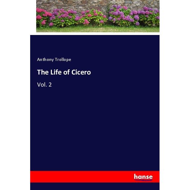 The Life of Cicero, Belletristik von Anthony Trollope