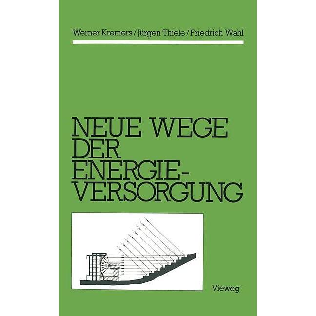 Neue Wege der Energieversorgung, Fachbücher von Werner Kremers, Jürgen Thiele, Friedrich Wahl