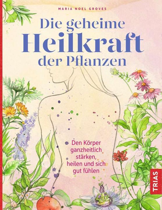 Image du produit Die geheime Heilkraft der Pflanzen (Allemand, Maria Noel Groves, 2019)