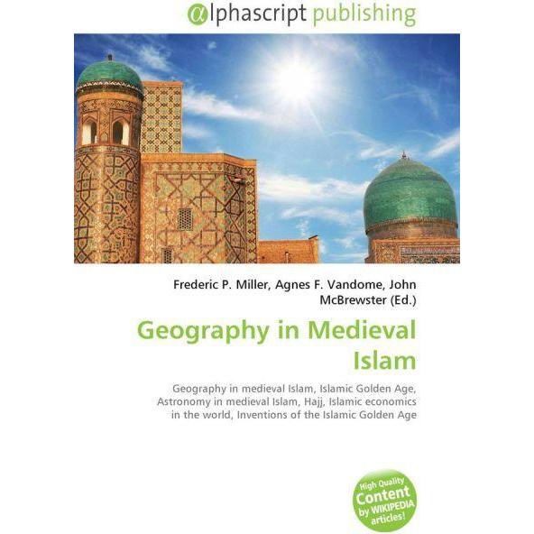 Geography in Medieval Islam, Fachbücher von Frederic P. Miller, John McBrewster, Agnes F. Vandome
