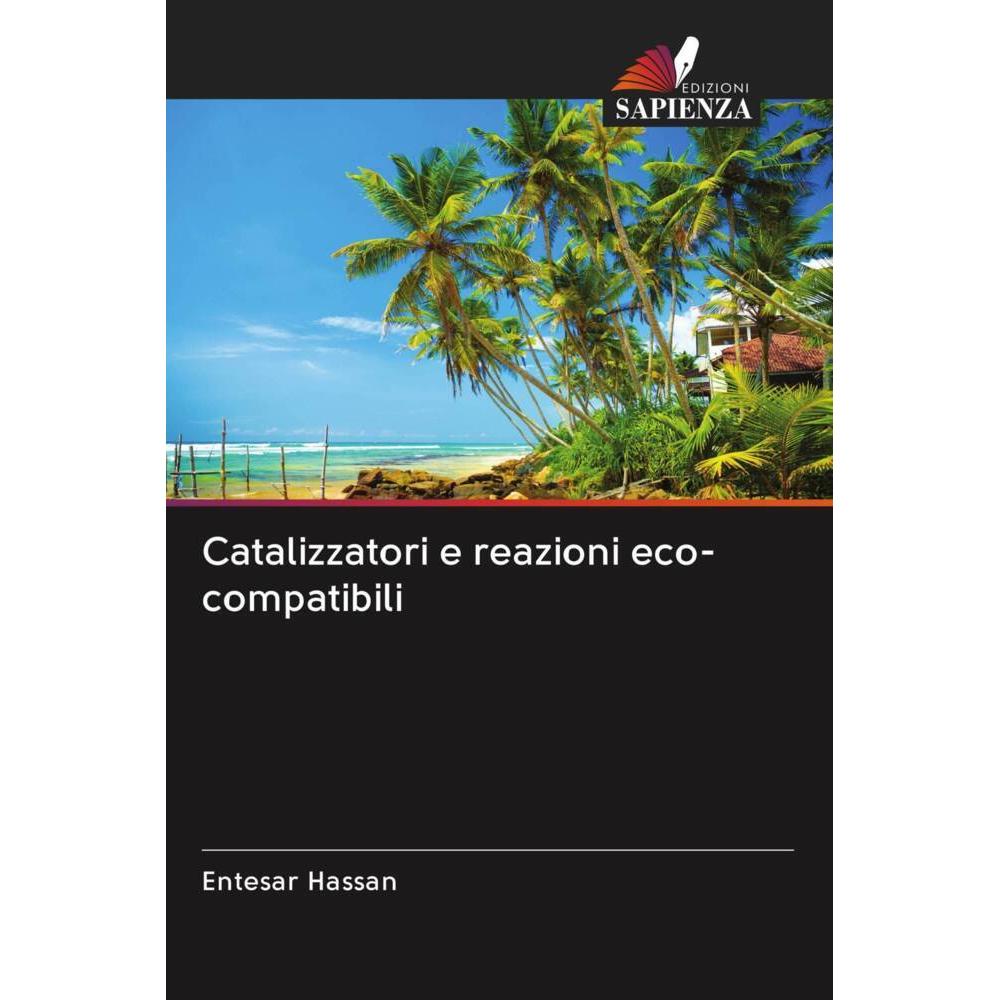Catalizzatori e reazioni eco-compatibili, Fachbücher von Entesar Hassan