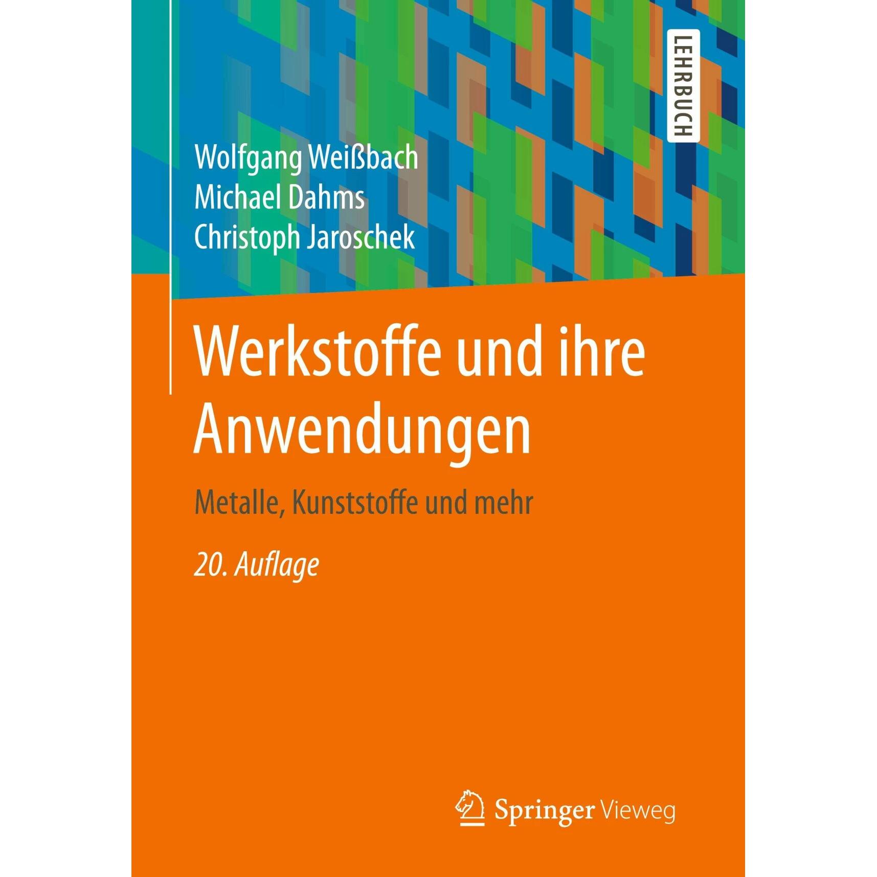 Werkstoffe und ihre Anwendungen, Fachbücher von Christoph Jaroschek, Michael Dahms, Wolfgang Weissbach