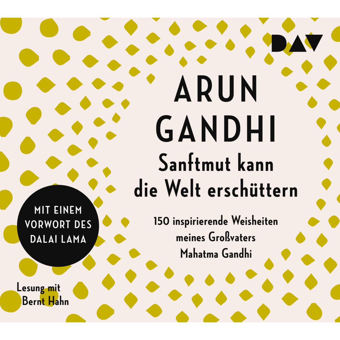 Sanftmut kann die Welt erschüttern. 150 inspirierende Weisheiten meines Grossvaters Mahatma Ga, Hörbücher von Bernt Hahn...