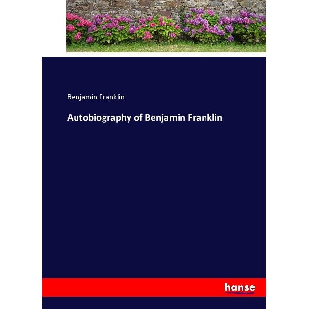 Autobiography of Benjamin Franklin, Belletristik von Benjamin Franklin
