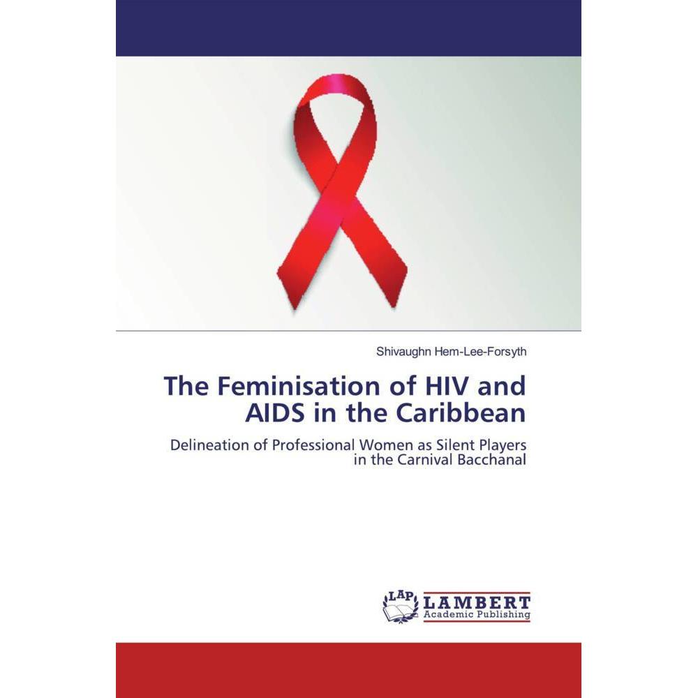 The Feminisation of HIV and AIDS in the Caribbean, Fachbücher von Shivaughn Hem-Lee-Forsyth